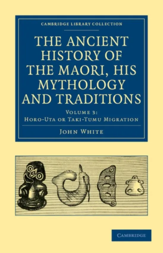Ancient History of the Maori, his Mythology and Traditions - White, John