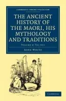 Ancient History of the Maori, his Mythology and Traditions - White, John