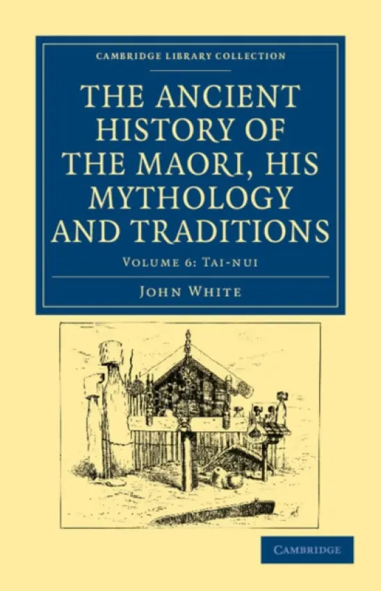 Ancient History of the Maori, his Mythology and Traditions - White, John