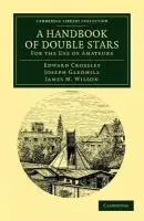 Handbook of Double Stars - Crossley, Edward a Gledhill, Joseph a Wilson, James M.