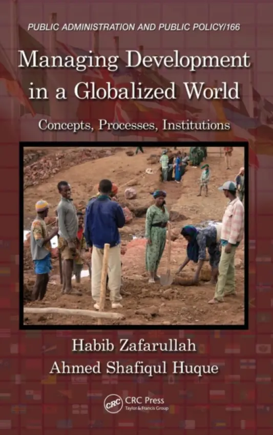Managing Development in a Globalized World - Zafarullah, Habib (University of New England, Australia) a Huque, Ahmed Shafiqul (McMaster University, Canada)