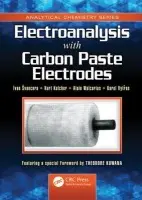 Electroanalysis with Carbon Paste Electrodes - Svancara, Ivan (University of Pardubice, Czech Republic) a Kalcher, Kurt (Karl-Franzens University, Austria) a Walcarius, Alain (Laboratoire de Chimie Physique et Microbiologie pour l'Environnement (LCPME), France) a Vytras, Karel