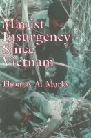 Maoist Insurgency Since Vietnam - Marks, Thomas A.