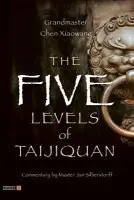 Five Levels of Taijiquan - Chen, Xiaowang
