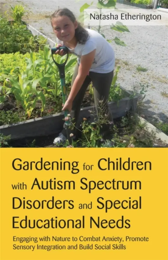 Gardening for Children with Autism Spectrum Disorders and Special Educational Needs - Etherington, Natasha