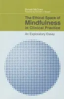 Ethical Space of Mindfulness in Clinical Practice - McCown, Donald