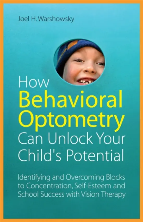 How Behavioral Optometry Can Unlock Your Child's Potential - Warshowsky, Joel H.
