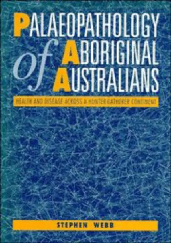 Palaeopathology of Aboriginal Australians - Webb, Stephen (Professor of Australian Studies)