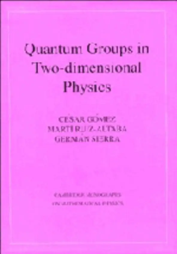 Quantum Groups in Two-Dimensional Physics - Gomez, Cisar (Consejo Superior de Investigaciones Cientificas, Madrid) a Ruiz-Altaba, Martm (Universite de Geneve) a Sierra, German (Consejo Superior de Investigaciones Cientificas, Madrid)