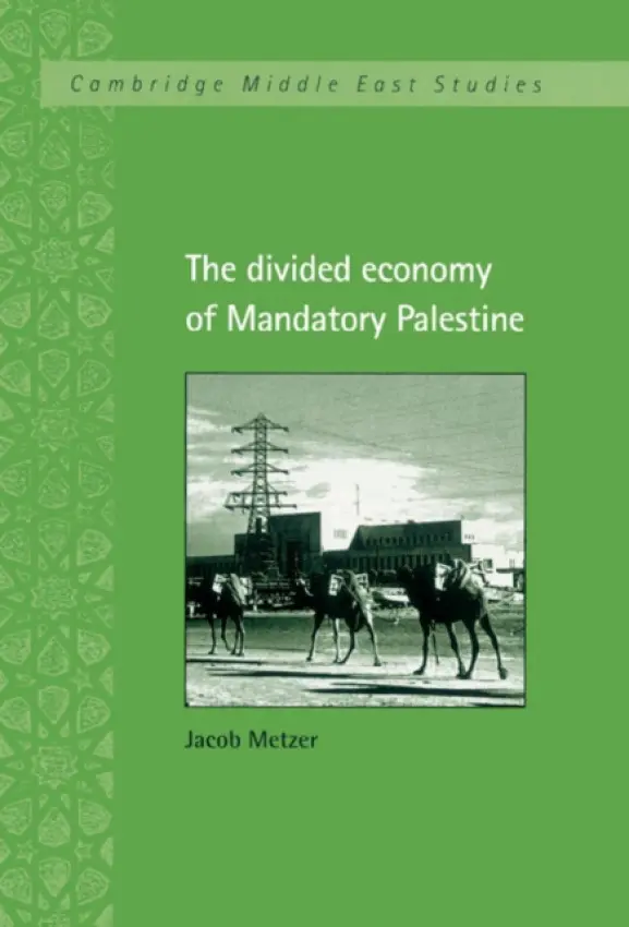 Divided Economy of Mandatory Palestine - Metzer, Jacob (Hebrew University of Jerusalem)
