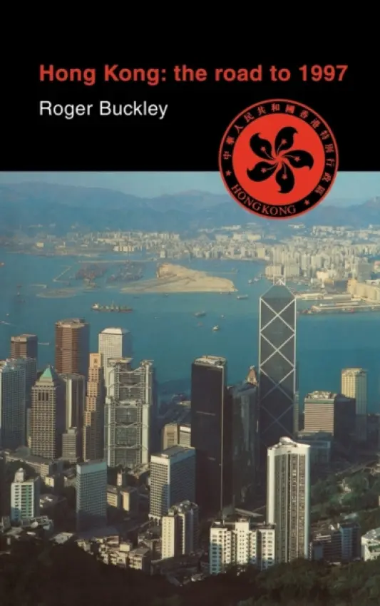 Hong Kong: The Road to 1997 - Buckley, Roger (International Christian University, Tokyo)