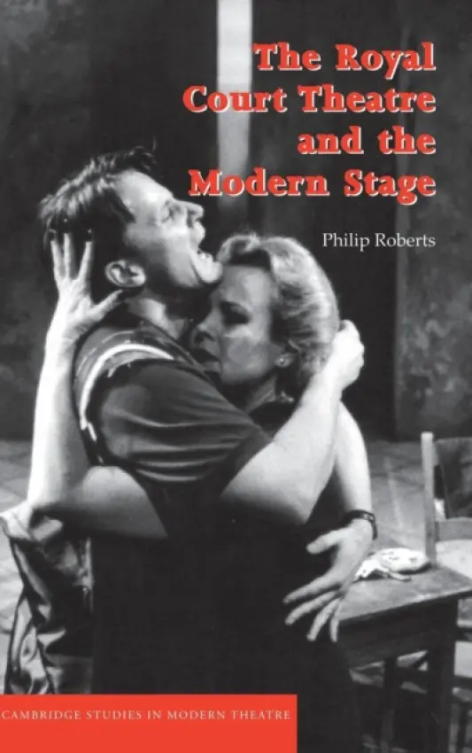 Royal Court Theatre and the Modern Stage - Roberts, Philip (University of Leeds)