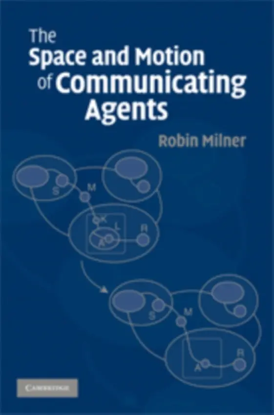 Space and Motion of Communicating Agents - Milner, Robin (University of Cambridge)