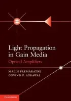 Light Propagation in Gain Media - Premaratne, Malin (Monash University, Victoria) a Agrawal, Govind P. (University of Rochester, New York)