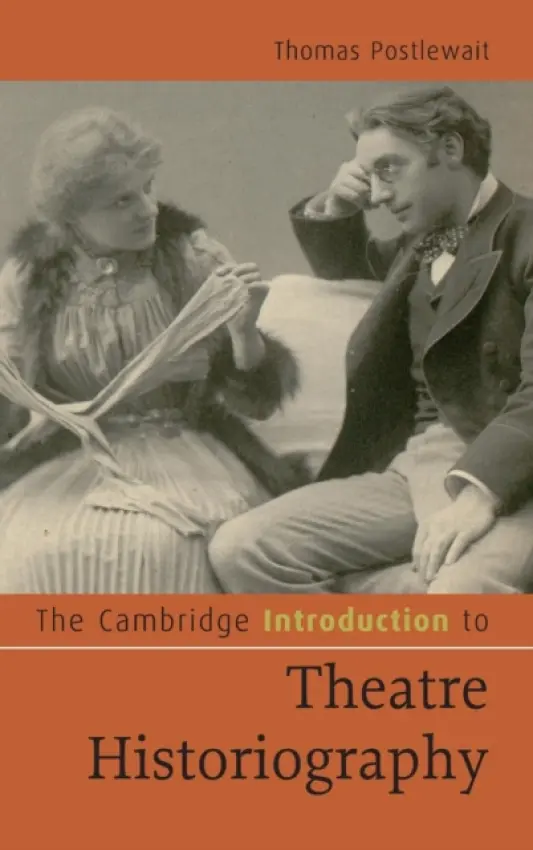 Cambridge Introduction to Theatre Historiography - Postlewait, Thomas (University of Washington)