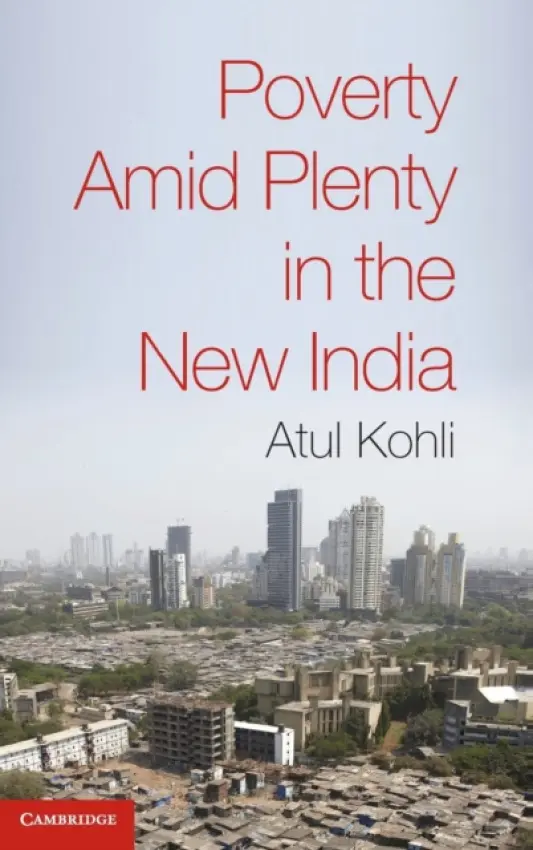 Poverty amid Plenty in the New India - Kohli, Atul (Princeton University, New Jersey)