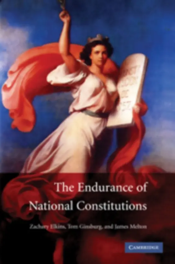 Endurance of National Constitutions - Elkins, Zachary (University of Texas, Austin) a Ginsburg, Tom (University of Chicago) a Melton, James