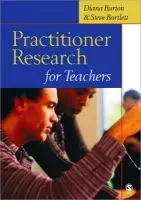 Practitioner Research for Teachers - Burton, Diana M a Bartlett, Steve