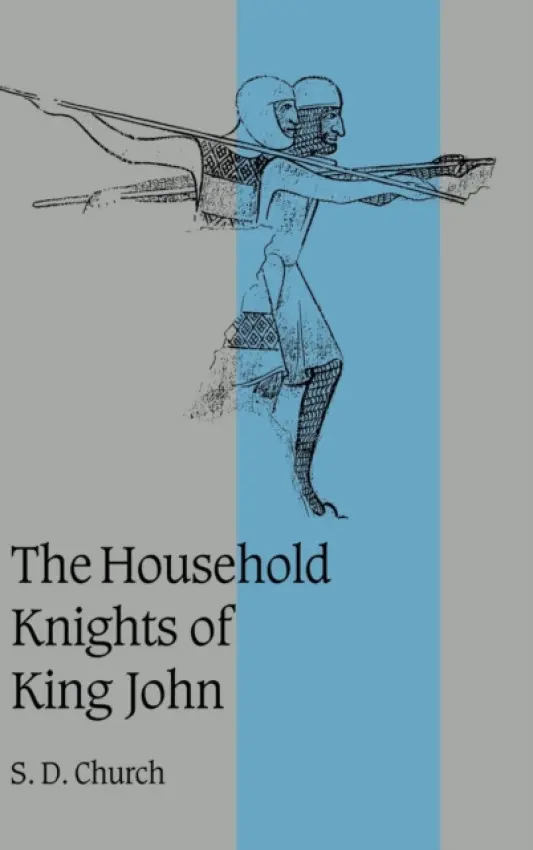 Household Knights of King John - Church, S. D. (University of East Anglia)