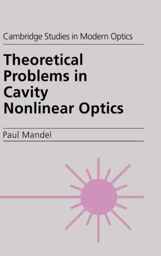 Theoretical Problems in Cavity Nonlinear Optics - Mandel, Paul (Universite Libre de Bruxelles)