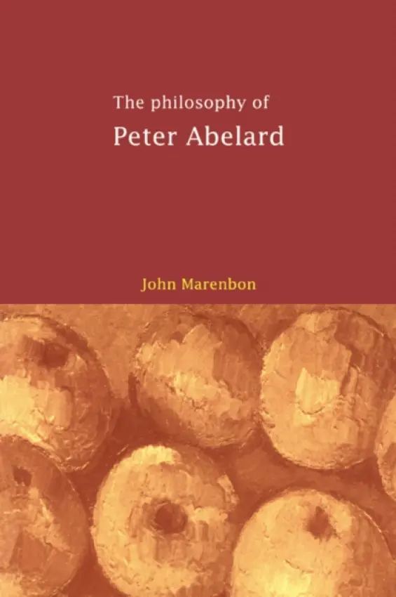 Philosophy of Peter Abelard - Marenbon, John (University of Cambridge)