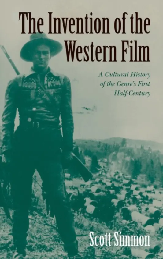 Invention of the Western Film - Simmon, Scott (University of California, Davis)