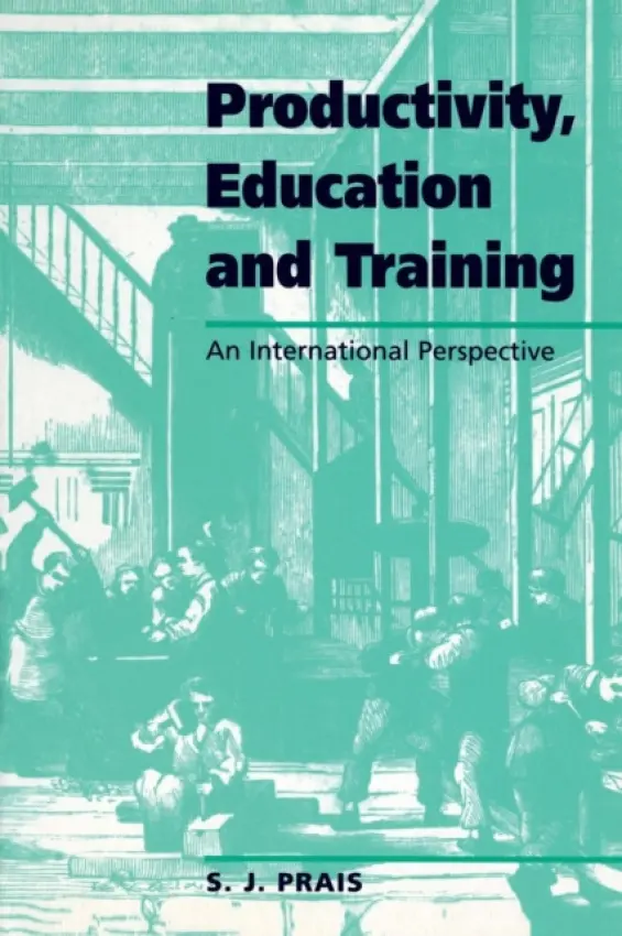 Productivity, Education and Training - Prais, S. J. (National Institute of Economic and Social Research, London)
