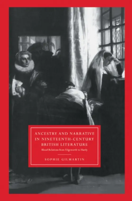 Ancestry and Narrative in Nineteenth-Century British Literature - Gilmartin, Sophie (Royal Holloway, University of London)