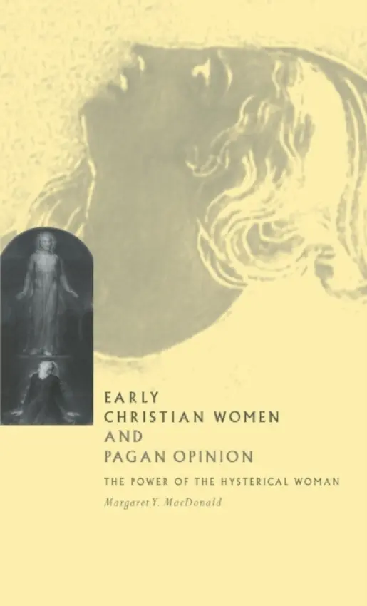 Early Christian Women and Pagan Opinion - MacDonald, Margaret Y. (University of Ottawa)