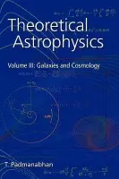 Theoretical Astrophysics: Volume 3, Galaxies and Cosmology - Padmanabhan, T. (Inter-University Centre for Astronomy and Astrophysics (IUCAA), Pune, India)