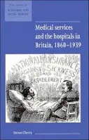 Medical Services and the Hospital in Britain, 1860-1939 - Cherry, Steven (University of East Anglia)
