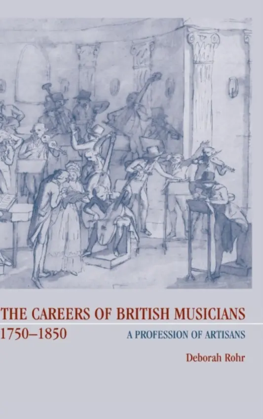 Careers of British Musicians, 1750-1850 - Rohr, Deborah (Skidmore College, New York)