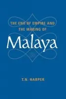 End of Empire and the Making of Malaya - Harper, T. N. (University of Cambridge)