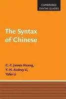 Syntax of Chinese - Huang, C.-T. James (Harvard University, Massachusetts) a Li, Y.-H. Audrey (University of Southern California) a Li, Yafei (University of Wisconsin, Madison)