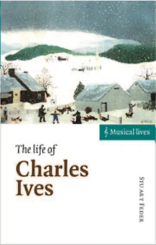 Life of Charles Ives - Feder, Stuart (The New York Psychoanalytic Institute)