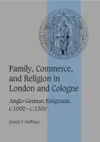 Family, Commerce, and Religion in London and Cologne - Huffman, Joseph P. (Messiah College, Pennsylvania)