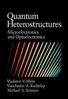 Quantum Heterostructures - Mitin, Vladimir (Wayne State University, Detroit) a Kochelap, Viacheslav (National Academy of Sciences, Ukraine) a Stroscio, Michael A. (Duke University, North Carolina)