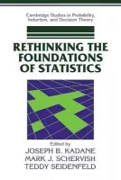 Rethinking the Foundations of Statistics - Kadane, Joseph B. (Carnegie Mellon University, Pennsylvania) a Schervish, Mark J. (Carnegie Mellon University, Pennsylvania) a Seidenfeld, Teddy (Carnegie Mellon University, Pennsylvania)