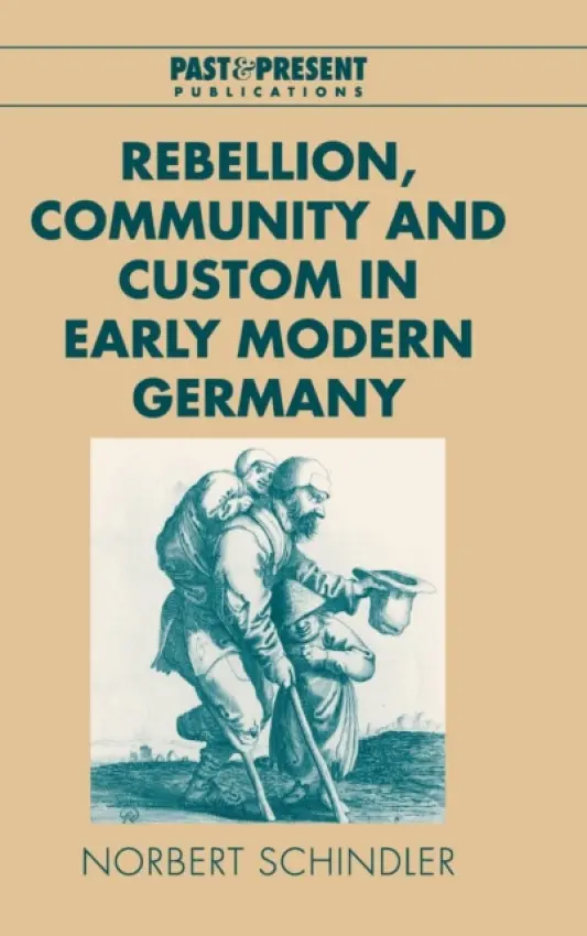 Rebellion, Community and Custom in Early Modern Germany - Schindler, Norbert (Universitat Salzburg)