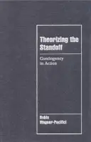 Theorizing the Standoff - Wagner-Pacifici, Robin (Swarthmore College, Pennsylvania)