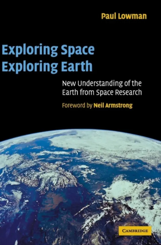 Exploring Space, Exploring Earth - Lowman Jr, Paul D. (Goddard Space Flight Center, Maryland)