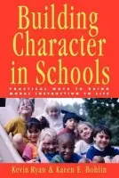 Building Character in Schools - Ryan, Kevin (Boston University) a Bohlin, Karen E. (Boston University)