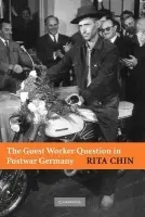 Guest Worker Question in Postwar Germany - Chin, Rita (University of Michigan, Ann Arbor)