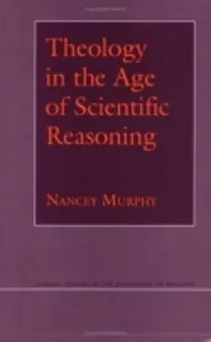 Theology in the Age of Scientific Reasoning - Murphy, Nancey