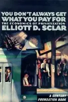 You Don't Always Get What You Pay For - Sclar, Elliott D.