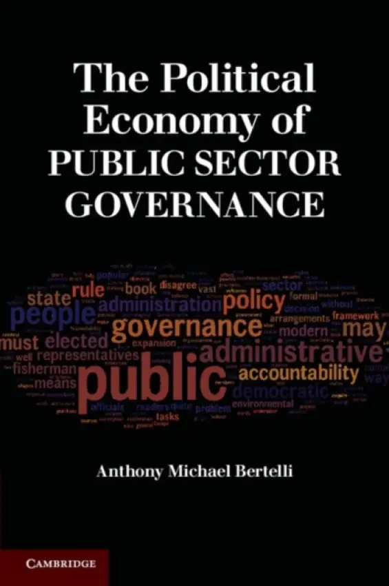 Political Economy of Public Sector Governance - Bertelli, Anthony Michael (University of Southern California)
