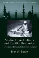 Muslim Civic Cultures and Conflict Resolution - Paden, John N.