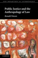 Public Justice and the Anthropology of Law - Niezen, Ronald (McGill University, Montreal)
