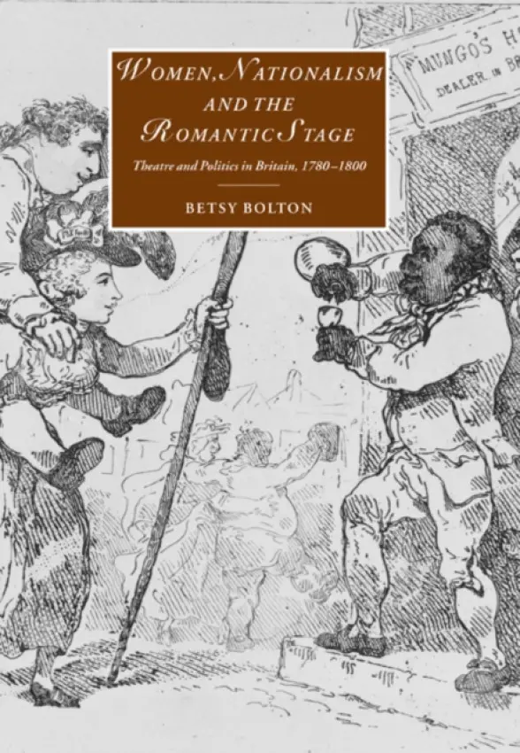 Women, Nationalism, and the Romantic Stage - Bolton, Betsy (Swarthmore College, Pennsylvania)