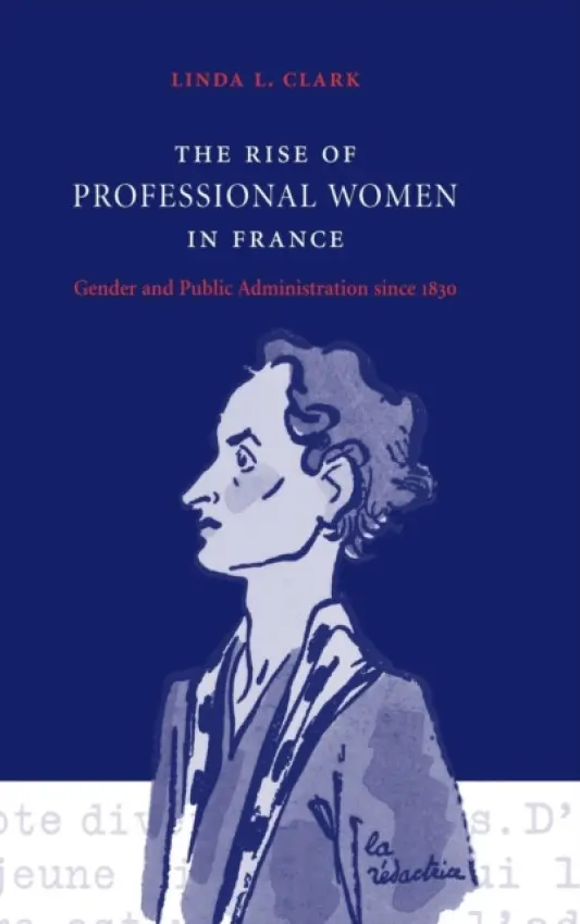 Rise of Professional Women in France - Clark, Linda L. (Millersville University, Pennsylvania)